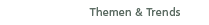 Themen & Trends